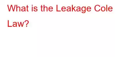 What is the Leakage Cole Law?