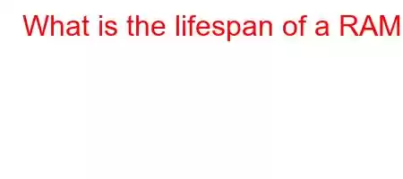 What is the lifespan of a RAM