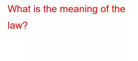 What is the meaning of the law?