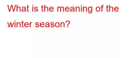 What is the meaning of the winter season?