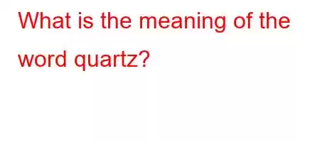 What is the meaning of the word quartz