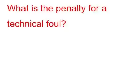 What is the penalty for a technical foul?