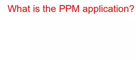 What is the PPM application?