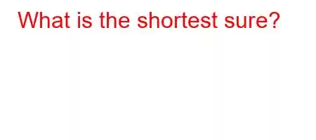 What is the shortest sure?