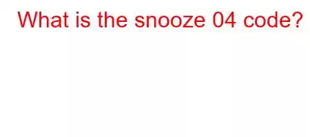 What is the snooze 04 code