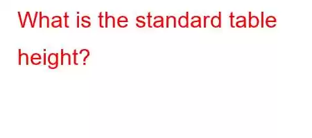 What is the standard table height?