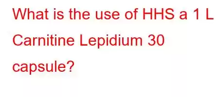 What is the use of HHS a 1 L Carnitine Lepidium 30 capsule?