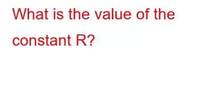 What is the value of the constant R