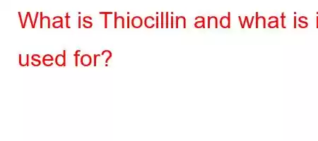 What is Thiocillin and what is it used for?