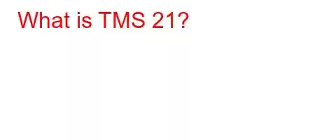 What is TMS 21