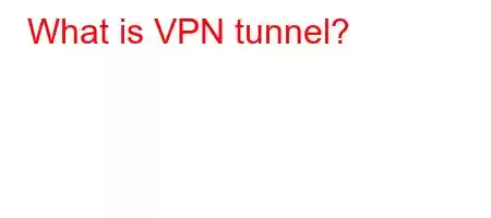 What is VPN tunnel?