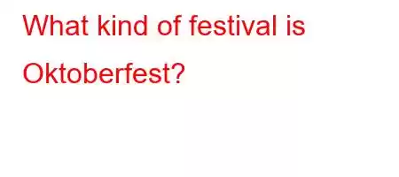 What kind of festival is Oktoberfest?