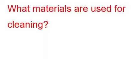 What materials are used for cleaning?