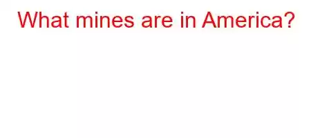 What mines are in America?