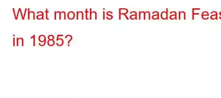 What month is Ramadan Feast in 1985