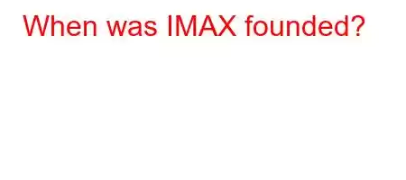 When was IMAX founded?