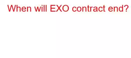 When will EXO contract end