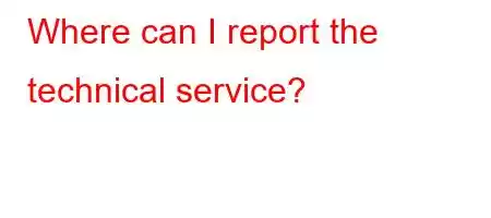 Where can I report the technical service?