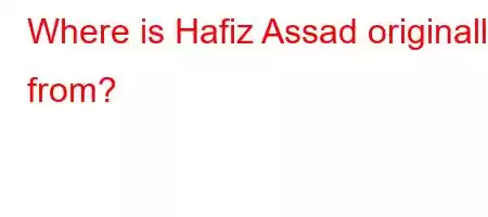 Where is Hafiz Assad originally from?