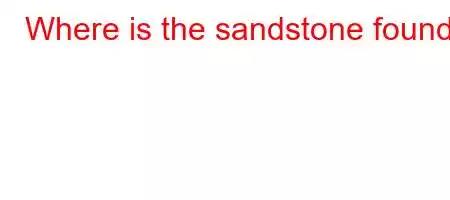 Where is the sandstone found?