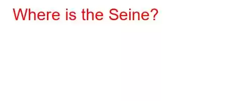 Where is the Seine?