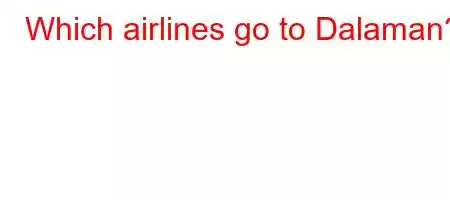 Which airlines go to Dalaman?