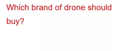 Which brand of drone should I buy?