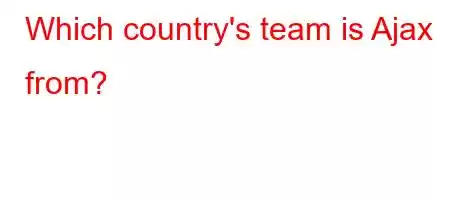 Which country's team is Ajax from?