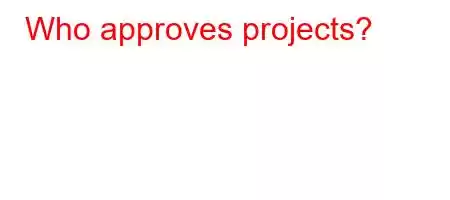 Who approves projects?