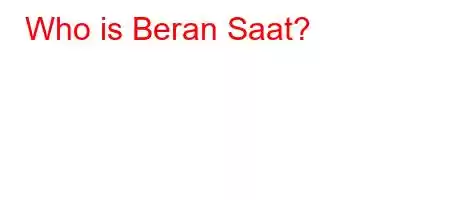 Who is Beran Saat