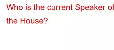 Who is the current Speaker of the House?