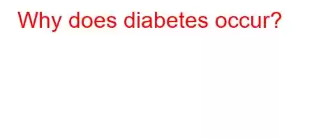 Why does diabetes occur