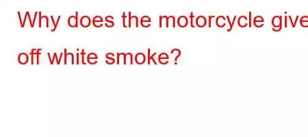 Why does the motorcycle give off white smoke