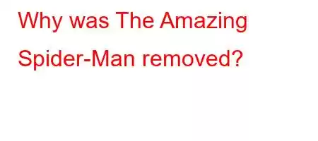 Why was The Amazing Spider-Man removed